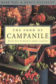 The Food of Campanile (Recipes from the Famed Los Angeles Restaurant: A Cookbook) by Mark Peel, Nancy Silverton, 9780812992038