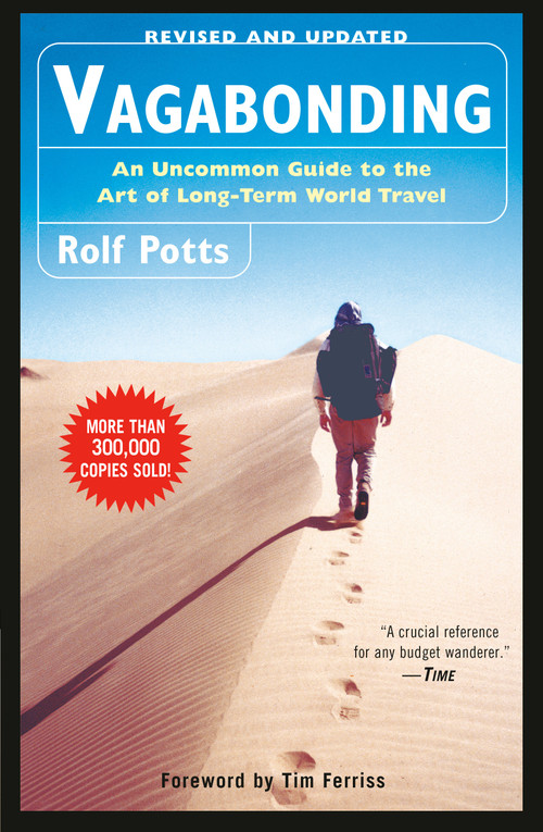 Vagabonding (An Uncommon Guide to the Art of Long-Term World Travel) by Rolf Potts, Timothy Ferriss, 9780812992182