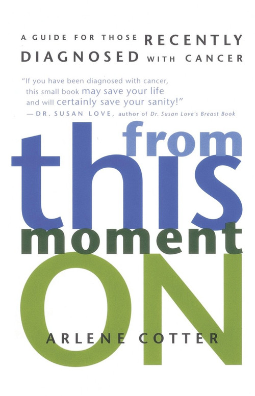 From This Moment On (A Guide for Those Recently Diagnosed with Cancer) by Arlene Cotter, 9780812992243