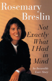 Not Exactly What I Had in Mind (An Incurable Love Story) by Rosemary Breslin, 9780812992281