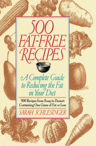 500 Fat Free Recipes (A Complete Guide to Reducing the Fat in Your Diet: A Cookbook) by Sarah Schlesinger, 9780812992465