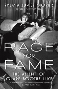 Rage for Fame (The Ascent of Clare Boothe Luce) by Sylvia Jukes Morris, 9780812992496