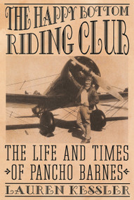 The Happy Bottom Riding Club (The Life and Times of Pancho Barnes) by Lauren Kessler, 9780812992526