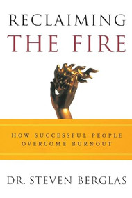 Reclaiming the Fire (How Successful People Overcome Burnout) by Steven Berglas, 9780812992557