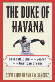 The Duke of Havana (Baseball, Cuba, and the Search for the American Dream) by Steve Fainaru, Ray Sanchez, 9780812992564