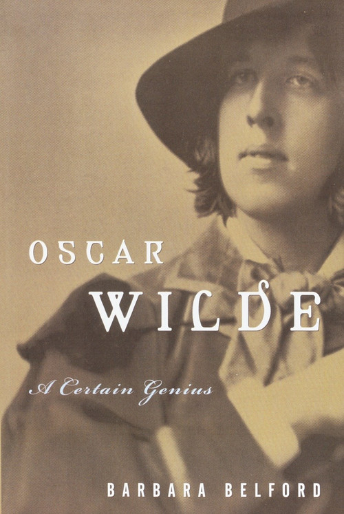 Oscar Wilde (A Certain Genius) by Barbara Belford, 9780812992618