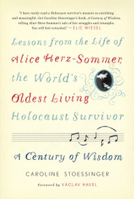 A Century of Wisdom (Lessons from the Life of Alice Herz-Sommer, the World's Oldest Living Holocaust Survivor) by Caroline Stoessinger, Vaclav Havel, 9780812992816