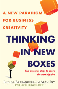 Thinking in New Boxes (A New Paradigm for Business Creativity) by Luc De Brabandere, Alan Iny, 9780812992953