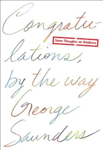 Congratulations, by the way (Some Thoughts on Kindness) by George Saunders, 9780812996272