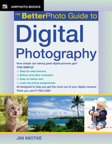 The BetterPhoto Guide to Digital Photography by Jim Miotke, 9780817435523