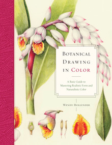 Botanical Drawing in Color (A Basic Guide to Mastering Realistic Form and Naturalistic Color) by Wendy Hollender, 9780823007066
