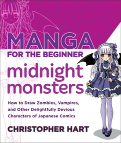 Manga for the Beginner Midnight Monsters (How to Draw Zombies, Vampires, and Other Delightfully Devious Characters of Japanese Comics) by Christopher Hart, 9780823007103
