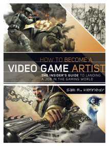 How to Become a Video Game Artist (The Insider's Guide to Landing a Job in the Gaming World) by Sam R. Kennedy, 9780823008094