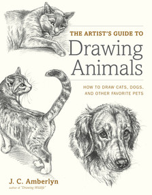 The Artist's Guide to Drawing Animals (How to Draw Cats, Dogs, and Other Favorite Pets) by J.C. Amberlyn, 9780823014231