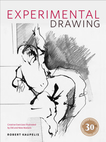 Experimental Drawing, 30th Anniversary Edition (Creative Exercises Illustrated by Old and New Masters) by Robert Kaupelis, 9780823016228