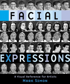 Facial Expressions (A Visual Reference for Artists) by Mark Simon, 9780823016716