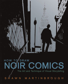 How to Draw Noir Comics (The Art and Technique of Visual Storytelling) by Shawn Martinbrough, 9780823024063