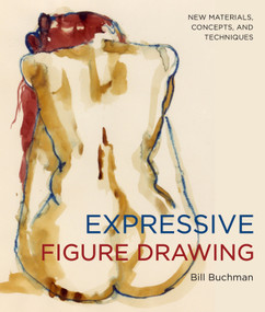 Expressive Figure Drawing (New Materials, Concepts, and Techniques) by Bill Buchman, 9780823033140