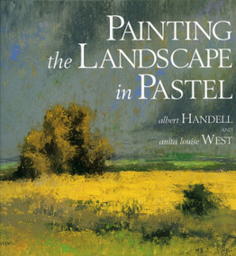Painting the Landscape in Pastel by Albert Handell, Anita Louise West, 9780823039128