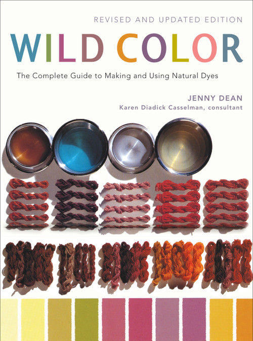 Wild Color, Revised and Updated Edition (The Complete Guide to Making and Using Natural Dyes) by Jenny Dean, Karen Diadick Casselman, 9780823058792