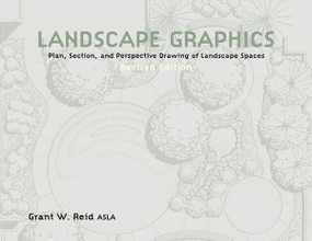 Landscape Graphics (Plan, Section, and Perspective Drawing of Landscape Spaces) by Grant Reid, 9780823073337