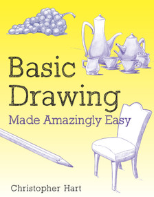 Basic Drawing Made Amazingly Easy by Christopher Hart, 9780823082766