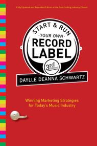 Start and Run Your Own Record Label, Third Edition (Winning Marketing Strategies for Today's Music Industry) by Daylle Deanna Schwartz, 9780823084630