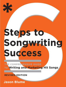 Six Steps to Songwriting Success, Revised Edition (The Comprehensive Guide to Writing and Marketing Hit Songs) by Jason Blume, 9780823084777