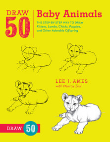 Draw 50 Baby Animals (The Step-by-Step Way to Draw Kittens, Lambs, Chicks, Puppies, and Other AdorableOffspring) by Lee J. Ames, Murray Zak, 9780823085736