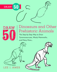 Draw 50 Dinosaurs and Other Prehistoric Animals (The Step-by-Step Way to Draw Tyrannosauruses, Woolly Mammoths, and Many More...) by Lee J. Ames, 9780823085743