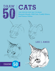 Draw 50 Cats (The Step-by-Step Way to Draw Domestic Breeds, Wild Cats, Cuddly Kittens, and Famous Felines) by Lee J. Ames, 9780823085750