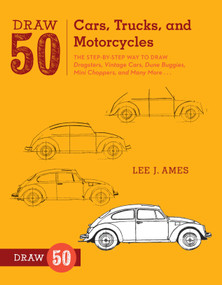 Draw 50 Cars, Trucks, and Motorcycles (The Step-by-Step Way to Draw Dragsters, Vintage Cars, Dune Buggies, Mini Choppers, and Many More...) by Lee J. Ames, 9780823085767