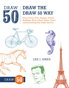 Draw the Draw 50 Way (How to Draw Cats, Puppies, Horses, Buildings, Birds, Aliens, Boats, Trains, and Everything Else Under the Sun) by Lee J. Ames, 9780823085804