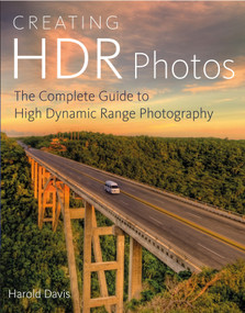 Creating HDR Photos (The Complete Guide to High Dynamic Range Photography) by Harold Davis, 9780823085866