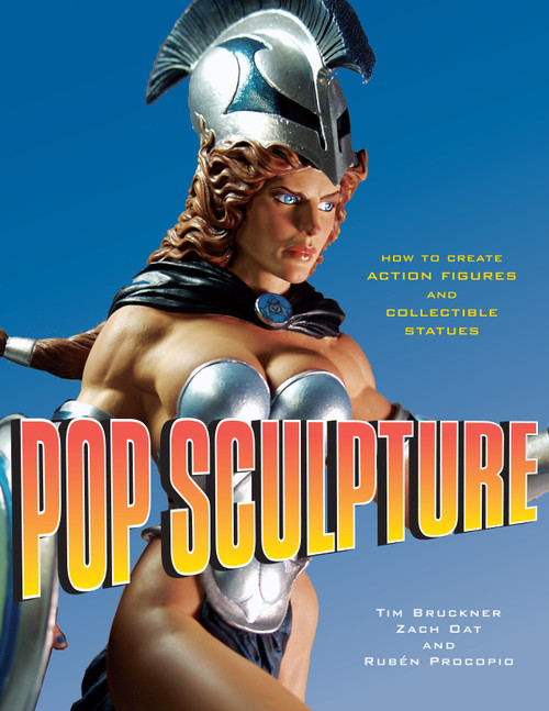 Pop Sculpture (How to Create Action Figures and Collectible Statues) by Tim Bruckner, Zach Oat, Ruben Procopio, 9780823095223