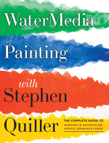 Watermedia Painting with Stephen Quiller (The Complete Guide to Working in Watercolor, Acrylics, Gouache, and Casein) by Stephen Quiller, 9780823096886
