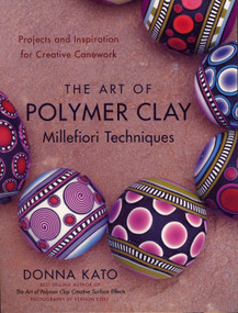 The Art of Polymer Clay Millefiori Techniques (Projects and Inspiration for Creative Canework) by Donna Kato, Vernon Ezell, 9780823099184