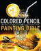 Colored Pencil Painting Bible (Techniques for Achieving Luminous Color and Ultrarealistic Effects) by Alyona Nickelsen, 9780823099207