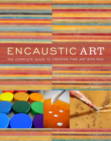 Encaustic Art (The Complete Guide to Creating Fine Art with Wax) by Lissa Rankin, M.D., 9780823099283