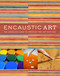 Encaustic Art (The Complete Guide to Creating Fine Art with Wax) by Lissa Rankin, M.D., 9780823099283