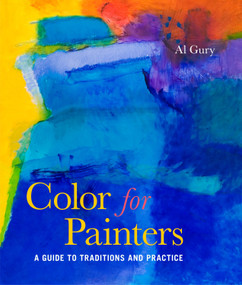 Color for Painters (A Guide to Traditions and Practice) by Al Gury, 9780823099306