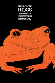 One Hundred Frogs (From Renga to Haiku to English) by Hiroaki Sato, 9780834801769