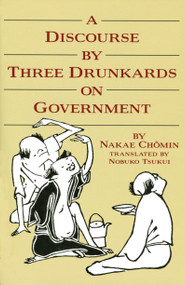 A Discourse by Three Drunkards on Government by Nobuko Tsukui, Nakae Chomin, 9780834801929