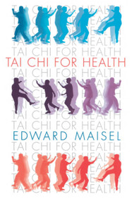 Tai Chi for Health by Edward Maisel, 9780834804203