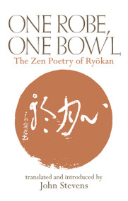 One Robe, One Bowl (The Zen Poetry of Ryokan) by John Stevens, Ryokan, 9780834805705