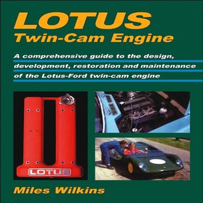 Lotus Twin-Cam Engine (A comprehensive guide to the design, development, restoration and maintenance of the Lotus-Ford t) by Miles Wilkins, 9781855209688