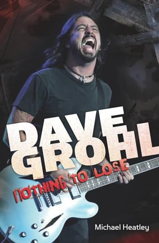 Dave Grohl: Nothing to Lose (4th Edition) by Michael Heatley, 9780857685971