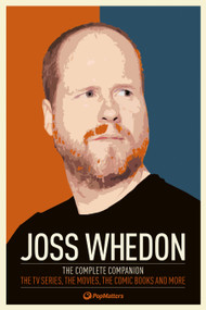 Joss Whedon: The Complete Companion (The TV Series, the Movies, the Comic Books, and More) by PopMatters, 9780857689863