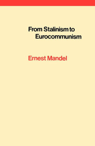 From Stalinism to Eurocommunism (The Bitter Fruits of 'Socialism in One Country') by Ernest Mandel, 9780860910107
