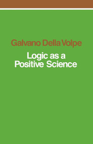 Logic as a Positive Science by Galvano Della Volpe, 9780860910312